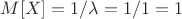 $M[X]=1/\lambda=1/1=1$