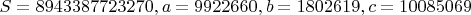 $S = 8943387723270, a = 9922660, b = 1802619, c = 10085069$