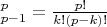 $\text{}_{p-1}^p=\frac{p!}{k!(p-k)!}$