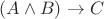 $(A \wedge B) \rightarrow C$