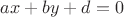 $ax+by+d=0$
