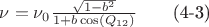 $\nu =\nu_0\frac{\sqrt{1-b^2}}{1+b\cos(Q_{12})}\qquad\mbox{(4-3)}$