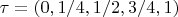 $\tau = (0, 1/4, 1/2, 3/4, 1)$