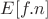 $E[f.n]$