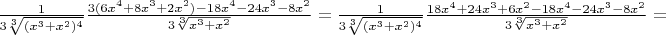 $\frac{1}{3\sqrt[3]{(x^3+x^2)^4}}\frac{3(6x^4+8x^3+2x^2)-18x^4-24x^3-8x^2}{3\sqrt[3]{x^3+x^2}}=\frac{1}{3\sqrt[3]{(x^3+x^2)^4}}\frac{18x^4+24x^3+6x^2-18x^4-24x^3-8x^2}{3\sqrt[3]{x^3+x^2}}=$