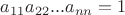 $a_{11}a_{22}...a_{nn}=1$