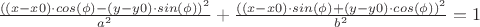 $\frac{( (x-x0) \cdot cos(\phi)- (y-y0) \cdot sin(\phi))^2}{a^2}+\frac{( (x-x0) \cdot sin(\phi)+ (y-y0) \cdot cos(\phi))^2}{b^2}=1$