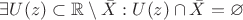 $\exists U(z) \subset \mathbb{R} \setminus \bar X: U(z) \cap \bar X = \varnothing$ $\exists U(z) \subset \mathbb{R} \setminus \bar X: U(z) \cap \bar X = \varnothing$
