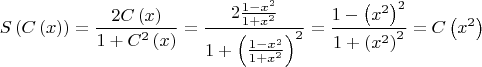 $$S\left( {C\left( x \right)} \right) = \frac{{2C\left( x 
\right)}}{{1 + C^2 \left( x \right)}} = \frac{{2\frac{{1 - x^2 }}{{1 + 
x^2 }}}}{{1 + \left( {\frac{{1 - x^2 }}{{1 + x^2 }}} \right)^2 }} = 
\frac{{1 - \left( {x^2 } \right)^2 }}{{1 + \left( {x^2 } \right)^2 }} = 
C\left( {x^2 } \right)
$