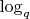 $\log_q$