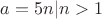 $a=5n|n>1$