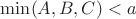 $\min(A,B,C)<a$