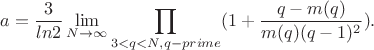$$a=\frac{3}{ln 2}\lim_{N\to \infty}\prod_{3<q<N,q-prime}(1+\frac{q-m(q)}{m(q)(q-1)^2}).$$