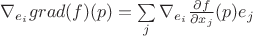 $\nabla_{e_i}grad(f)(p)=\sum\limits_{j}^{}\nabla_{e_i}\frac{\partial f}{\partial x_j}(p)e_j$
