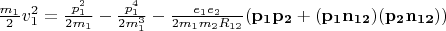 $\frac{m_1}{2}v_1^2=\frac{p_1^2}{2m_1}- \frac{p_1^4}{2m_1^3}-\frac{e_1e_2}{2m_1m_2R_{12}}(\mathbf{p_1p_2+(p_1n_{12})(p_2n_{12})})$
