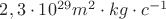 $2,3\cdot 10^{29}m^2\cdot kg\cdot c^{-1}$