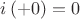 $i\left( { + 0} \right) = 0$