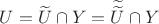 $U=\widetilde{U} \cap Y = \widetilde{\widetilde{U}} \cap Y$