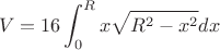 $$
V= 16 \int_{0}^{R} x\sqrt{R^2-x^2}dx$$