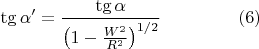 $$ \tg\alpha' = \frac {\tg\alpha}{\left (1 - \frac{W^2}{R^2}\right )^{1/2}}\hspace{1.5cm}(6)$$