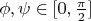 $\phi , \psi \in [0,\frac {\pi}2]$