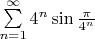 $\sum\limits_{n = 1}^{\infty}4^n \sin{\frac{\pi}{4^n}}$