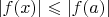$\left\lvert f(x) \right\rvert \leqslant \left\lvert f(a) \right\rvert$