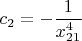 $c_2 = -\dfrac{1}{x_{21}^4}$
