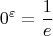 $$0^\varepsilon = \frac{1}{e}$$