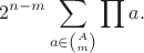 $$2^{n-m} \sum_{a\in\binom A{m}} \prod a.$$