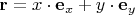 $\[{\mathbf{r}} = x \cdot {\mathbf{e}}_x  + y \cdot {\mathbf{e}}_y \]$