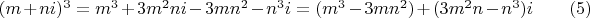 $(m+ni)^3=m^3+3m^2ni-3mn^2-n^3i=(m^3-3mn^2)+(3m^2n-n^3)i \qquad (5)$