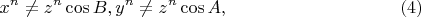 $$
x^n \ne z^n \cos B, y^n \ne z^n \cos A,   \eqno     (4)
$$