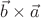 $\vec b \times \vec a$