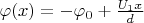 $\varphi(x) = -\varphi_0 + \frac{U_1 x}{d}$