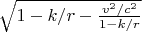 $\sqrt{1-k/r-\frac{v^2/c^2}{1-k/r}}$