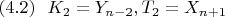 $(4.2)\ \ K_2=Y_{n-2},T_2=X_{n+1}$