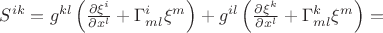 $S^{ik}=
g^{kl}\left(\frac{\partial \xi^i}{\partial x^l}+\Gamma^i_{ml}\xi^m\right)+
g^{il}\left(\frac{\partial \xi^k}{\partial x^l}+\Gamma^k_{ml}\xi^m\right)=$ $S^{ik}=
g^{kl}\left(\frac{\partial \xi^i}{\partial x^l}+\Gamma^i_{ml}\xi^m\right)+
g^{il}\left(\frac{\partial \xi^k}{\partial x^l}+\Gamma^k_{ml}\xi^m\right)=$