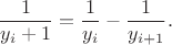 $$
\frac{1}{y_i+1}=\frac{1}{y_i}-\frac{1}{y_{i+1}}.
$$