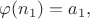 $\varphi(n_1)=a_1,$