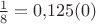 $\frac{1}{8}=0{,}125(0)$