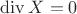 $\operatorname{div}X=0$