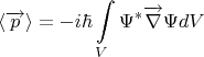 $$\langle\overrightarrow{p}\rangle=-i\hbar\int\limits_V\Psi^*\overrightarrow{\nabla}\Psi dV$$