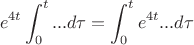 $$e^{4t}\int_0^{t}...d\tau  = \int_0^{t} e^{4t}...d\tau$$