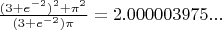 $\frac{(3+e^{-2})^2+\pi^2}{(3+e^{-2})\pi}=2.000003975...$