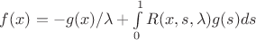 $f(x) = -g(x)/\lambda + \int\limits_{0}^{1}R(x,s,\lambda)g(s)ds$