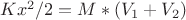 $Kx^2 /2 = M* ( V_1 + V_2 )$