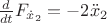 $\frac{d}{dt} F_{\dot x_2} = -2\ddot x_2$