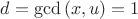 $d=\gcd{(x,u)}=1$