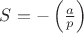 $S=-\left(\frac{a}{p}\right)$